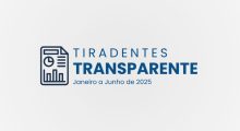 Boletim Tiradentes Transparente – Janeiro a Junho de 2025